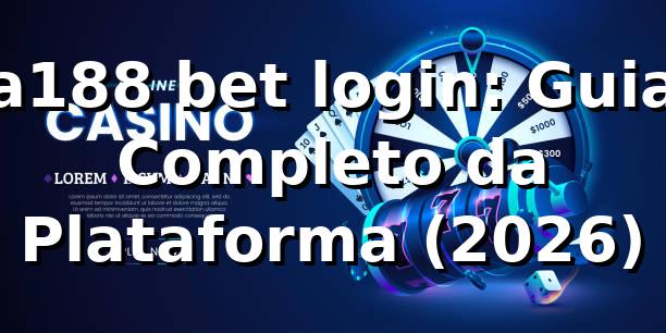 a188 bet login: Guia Completo da Plataforma (2026) 🔍