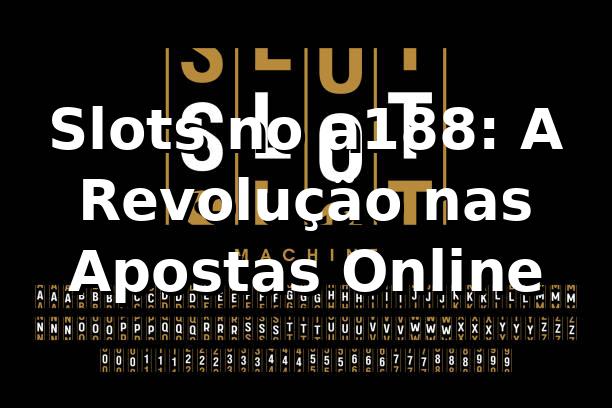Slots no a188: A Revolução nas Apostas Online 🎰