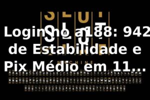 📊 Login no a188: 94,2% de Estabilidade e Pix Médio em 11 Minutos